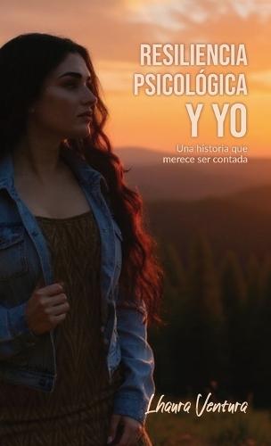 Resiliencia Psicológica y Yo, Una historia que merece ser contada  by Lhaura Ventura at Abbey's Bookshop, 