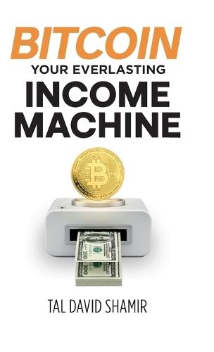 Bitcoin Your Everlasting Income Machine  by Tal David Shamir at Abbey's Bookshop, 