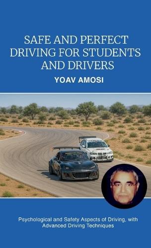 Safe and Perfect Driving for Students and Drivers, Psychological and Safety Aspects of Driving, with Advanced Driving Techniques  by Yoav Amosi at Abbey's Bookshop, 