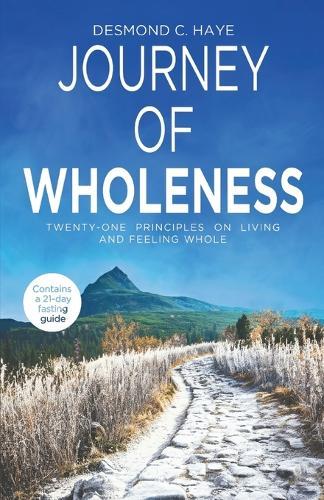 Journey of Wholeness, 21 Principles on Living & Feeling Whole  by Desmond C Haye at Abbey's Bookshop, 