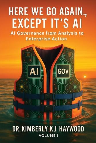 Here We Go Again., Except It's AI, AI Governance: From Analysis to Enterprise Action  by Kimberly Kj Haywood at Abbey's Bookshop, 