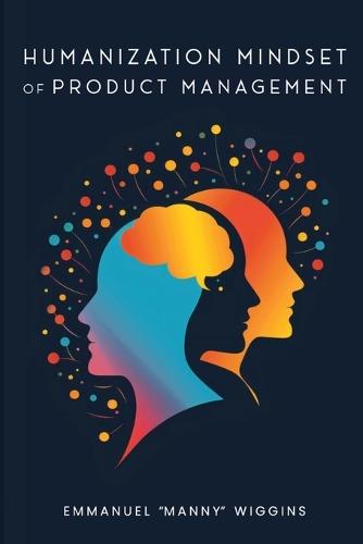 Humanization Mindset of Product Management  by Emmanuel Manny Wiggins at Abbey's Bookshop, 