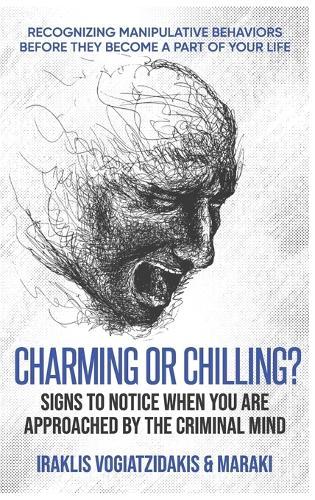 Charming or Chilling? Signs to Notice When You Are Approached by the Criminal Mind: Recognizing Manipulative Behaviors Before They Become a Part of Your Life  by Iraklis Vogiatzidakis at Abbey's Bookshop, 