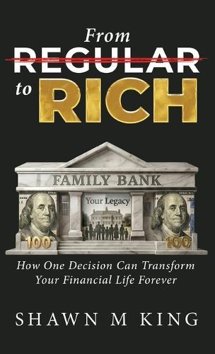 From Regular to Rich: How One Decision Can Transform Your Financial Life Forever  by Shawn M King at Abbey's Bookshop, 