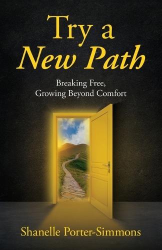 Try A New Path: Breaking Free, Growing Beyond Comfort  by Shanelle Porter-Simmons at Abbey's Bookshop, 