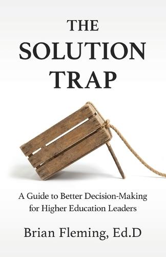 The Solution Trap: A Guide to Better Decision-Making for Higher Education Leaders  by Brian Fleming at Abbey's Bookshop, 