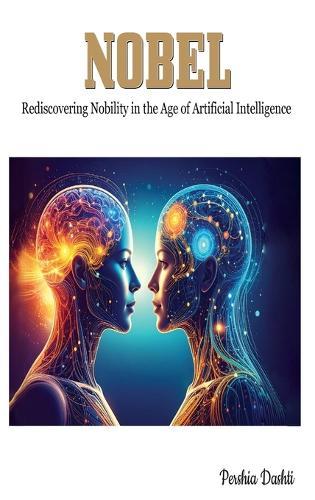 Nobel: Rediscovering Nobility in the Age of Artificial Intelligence