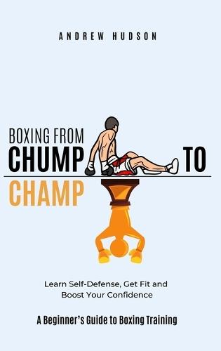 Boxing From Chump to Champ 2: Elite Conditioning, Advanced Training Techniques and Tactics to Win Fights