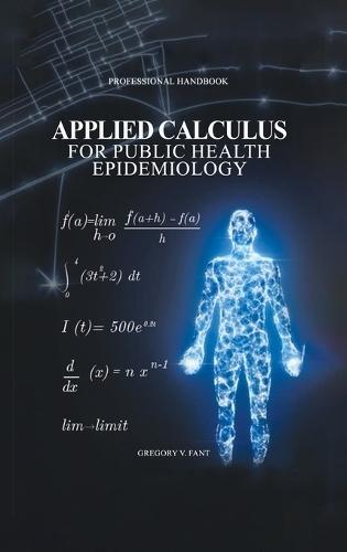 Applied Calculus for Public Health Epidemiology: Handbook of Concepts for Disease Modeling and Public Health Surveillance  by Gregory V Fant at Abbey's Bookshop, 