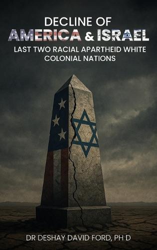 Decline of America & Israel: Last Two Racial Apartheid White Colonial Nations  by Dr Deshay David Ford, PhD at Abbey's Bookshop, 
