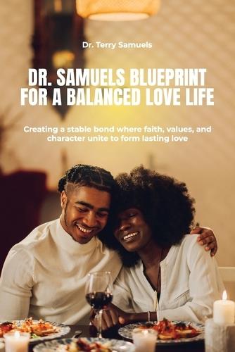 Dr. Samuels Blueprint for a Balanced Love Life, Creating a stable bond where faith, values, and character unite to form lasting love.  by Terry Samuels at Abbey's Bookshop, 