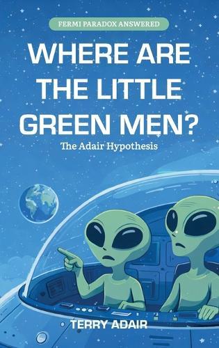 Where Are The Little Green Men?, The Adair Hypothesis  by Terry Adair at Abbey's Bookshop, 