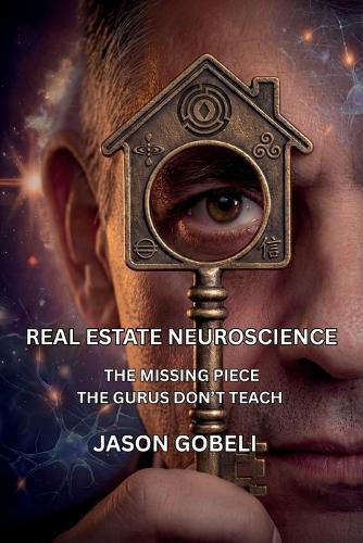 Real Estate Neuroscience, The Missing Piece the Gurus Don't Teach  by Jason Gobeli at Abbey's Bookshop, 
