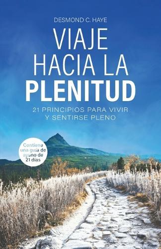 Viaje Hacia La Plenitud, 21 Principios para Vivir y Sentirse Pleno  by Desmond C Haye at Abbey's Bookshop, 