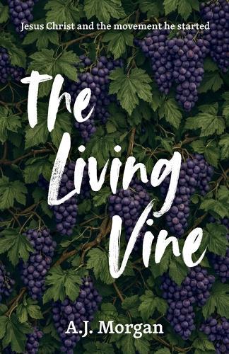 The Living Vine, Jesus Christ and the movement he started  by A J Morgan at Abbey's Bookshop, 