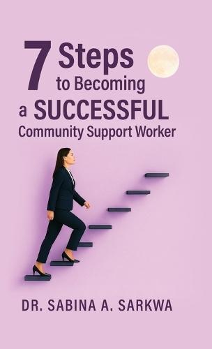 7 Steps to Becoming a Successful Community Support Worker  by Sabina A Sarkwa at Abbey's Bookshop, 