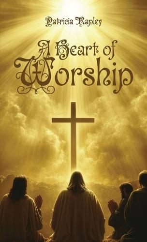 A Heart of Worship  by Patricia Rapley at Abbey's Bookshop, 