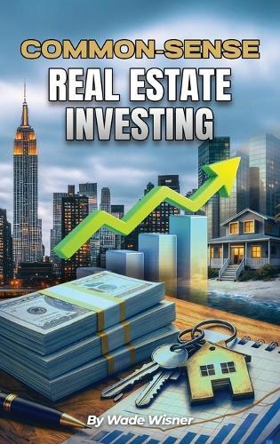 Common-Sense Real Estate Investing  by Wade Wisner at Abbey's Bookshop, 