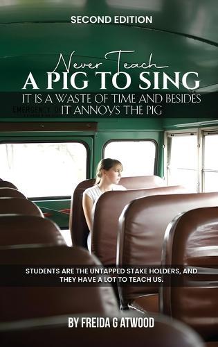 Never Teach A Pig to Sing: It is a Waste of Time and Besides it Annoys the Pig  by Freida G Atwood at Abbey's Bookshop, 