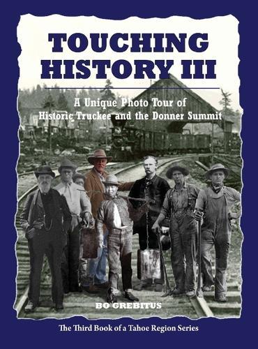 Touching History III: A Unique Photo Tour of Historic Truckee and the Donner Summit  by Bo Grebitus at Abbey's Bookshop, 
