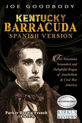 Kentucky Barracuda: El notorio canalla y el encantador pícaro de la América de antebellum y de la guerra civil  by Joe Goodbody at Abbey's Bookshop, 