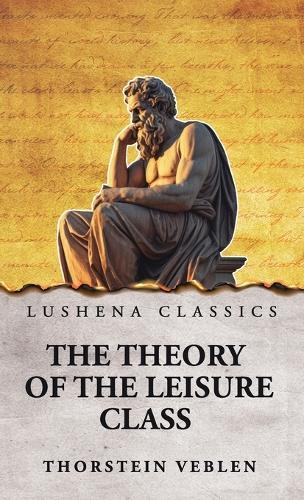 The Theory of the Leisure Class  by Thorstein Veblen at Abbey's Bookshop, 