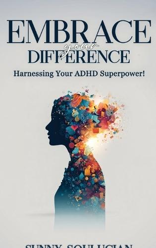 Embrace Your Difference: Harnessing your ADHD Superpower  by Sunny Soulucian at Abbey's Bookshop, 