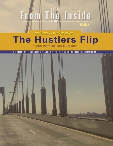 The Hustler's Flip: Take the Skills You Had in the Streets - and Flip into Legacy