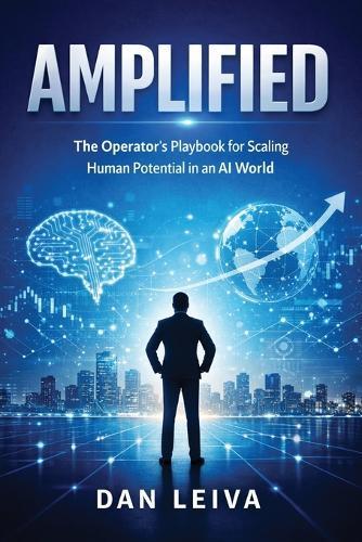 Amplified: The Operator's Playbook for Scaling Human Potential in an AI World  by Dan Leiva at Abbey's Bookshop, 
