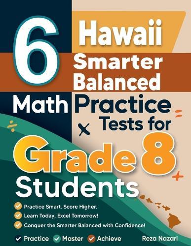 6 Colorado CMAS Math Practice Tests for Grade 8 Students: A Complete Guide to Building Math Mastery and Excelling on the Colorado CMAS Test