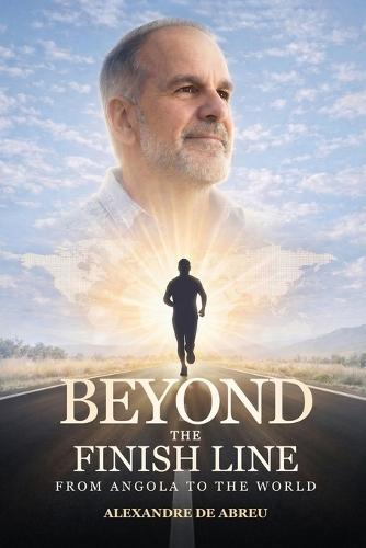 Beyond the Finish Line: From Angola to the World  by Alexandre de Abreu at Abbey's Bookshop, 