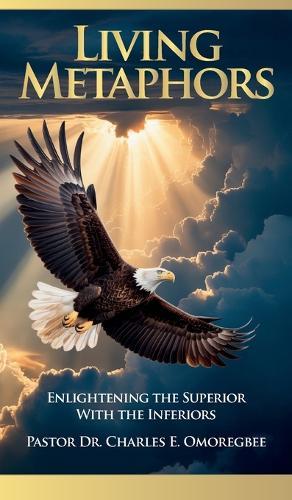 Living Metaphors, Enlightening The Superior with The Inferiors  by Dr Charles E Omoregbee at Abbey's Bookshop, 