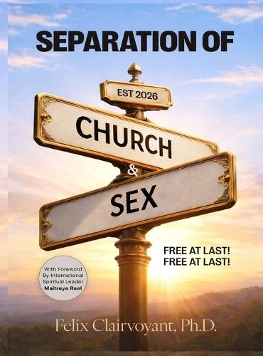 Separation of Church and Sex: Free at Last! Free at Last!  by Felix Clairvoyant at Abbey's Bookshop, 