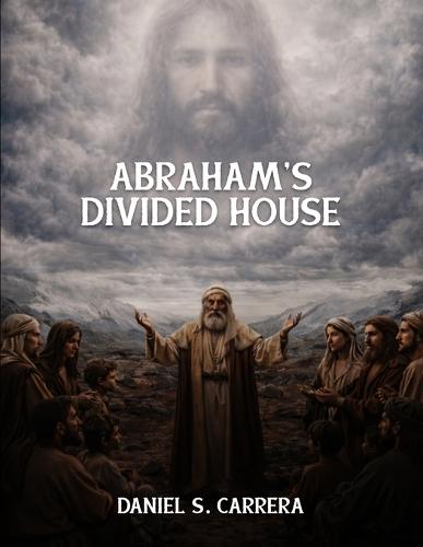 Abraham's Divided House  by Daniel S Carrera at Abbey's Bookshop, 