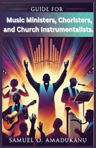 Guide for Music Ministers, Choristers, and Church Instrumentalists.  by Samuel 0 Amadukanu at Abbey's Bookshop, 