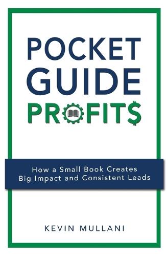 Pocket Guide Profits: How a Small Book Creates Big Impact and Consistent Leads  by Kevin Mullani at Abbey's Bookshop, 