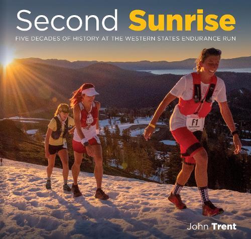 Second Sunrise: Five Decades of History at the Western States Endurance Run  by John Trent at Abbey's Bookshop, 