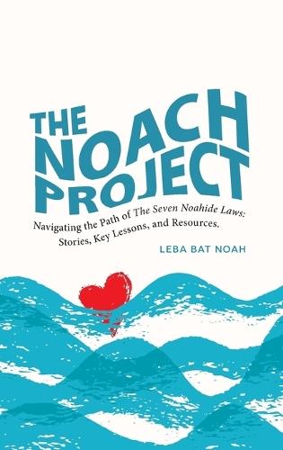 The NOACH Project: Navigating the Path of the Seven Noahide Laws: Stories, Key Lessons, and Resources  by Leba Bat Noah at Abbey's Bookshop, 