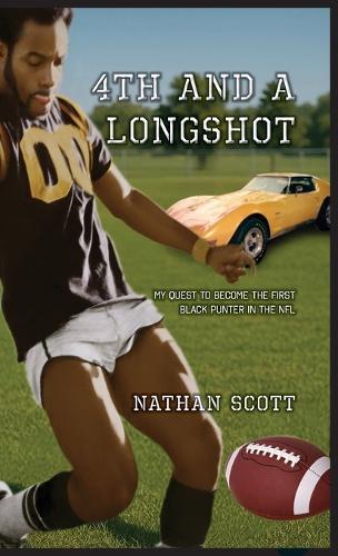 4th and a Longshot: My Quest To Become The First Black Punter In The NFL  by Nathan Scott at Abbey's Bookshop, 