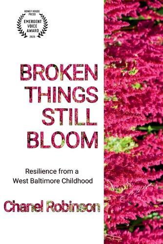 Broken Things Still Bloom: Resilience from a West Baltimore Childhood  by Chanel Odaris Robinson at Abbey's Bookshop, 