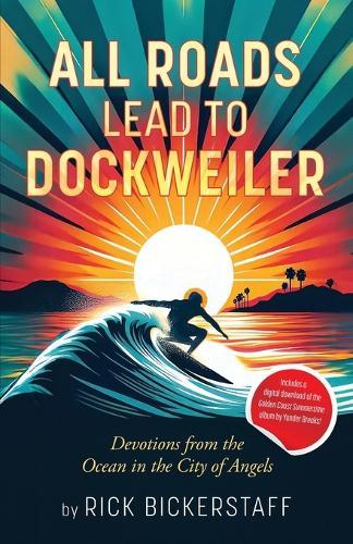 All Roads Lead To Dockweiler: Devotions from the Ocean in the City of Angels  by Rick Bickerstaff at Abbey's Bookshop, 