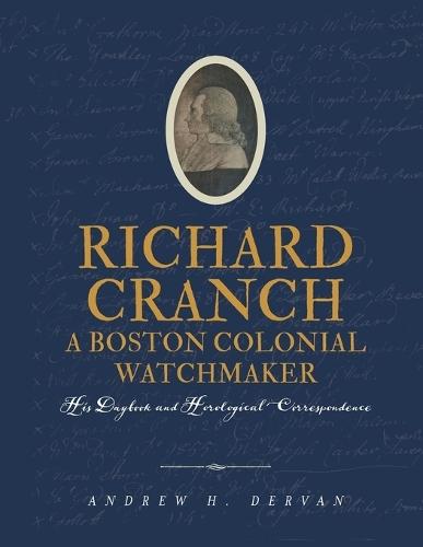 Richard Cranch, a Boston Colonial Watchmaker  by Andrew H Dervan at Abbey's Bookshop, 