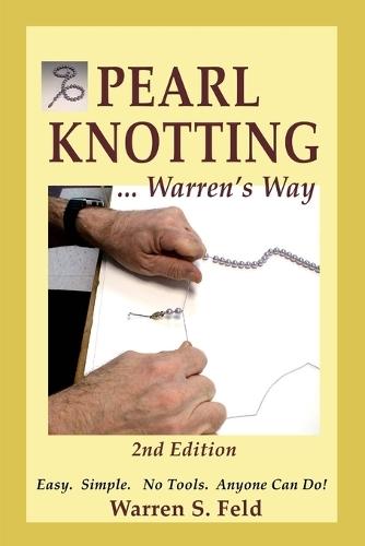 PEARL KNOTTING ... Warren's Way: Easy. Simple. No Tools. Anyone Can Do!  by Warren Feld at Abbey's Bookshop, 