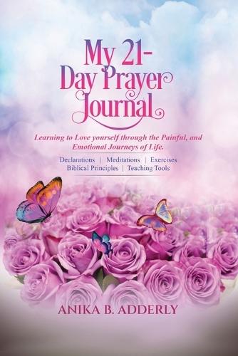 My 21-Day Prayer Journal: Learning to Love yourself through the Painful, and Emotional Journeys of Life.  by Anika B Adderly at Abbey's Bookshop, 