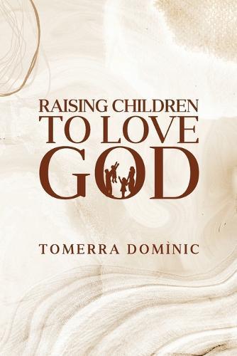 Raising Children to Love God  by Tomerra Dominic at Abbey's Bookshop, 