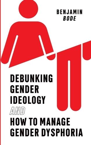 Debunking Gender Ideology and How to Manage Gender Dysphoria  by Benjamin Bode at Abbey's Bookshop, 