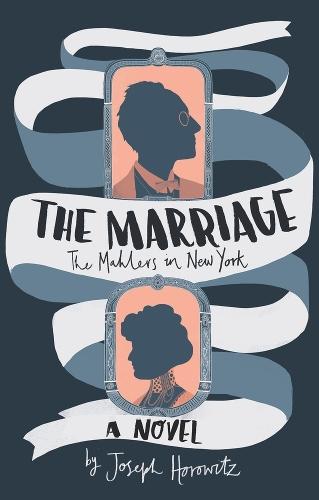 The Marriage: The Mahlers in New York  by Joseph Horowitz at Abbey's Bookshop, 