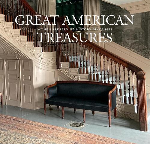 Great American Treasures: Women Preserving History Since 1891