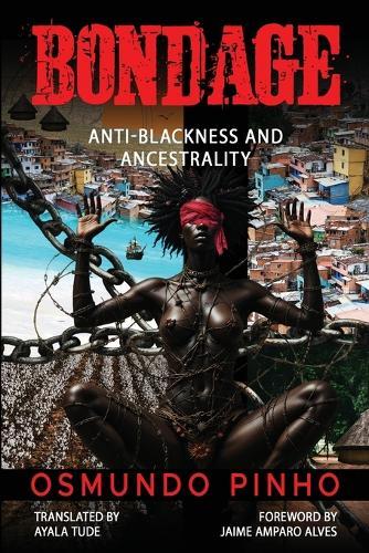 Bondage: Anti-Blackness and Ancestrality  by Osmundo Pinho at Abbey's Bookshop, 