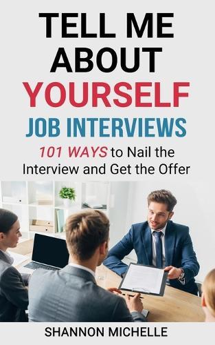 Tell Me about Yourself: Job Interviews 101 Ways to Nail the Interview and Get the Offer  by Shannon Michelle at Abbey's Bookshop, 